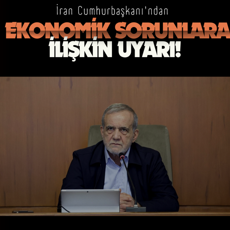 İran Cumhurbaşkanı'ndan ekonomik sorunlara ilişkin uyarı!