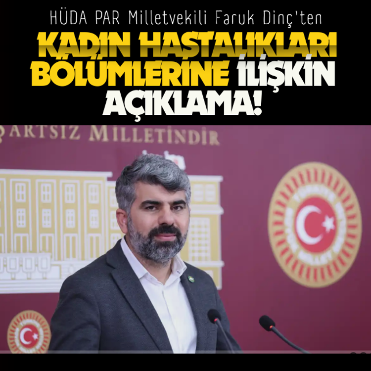 HÜDA PAR Milletvekili Faruk Dinç'ten kadın hastalıkları bölümlerine ilişkin açıklama!