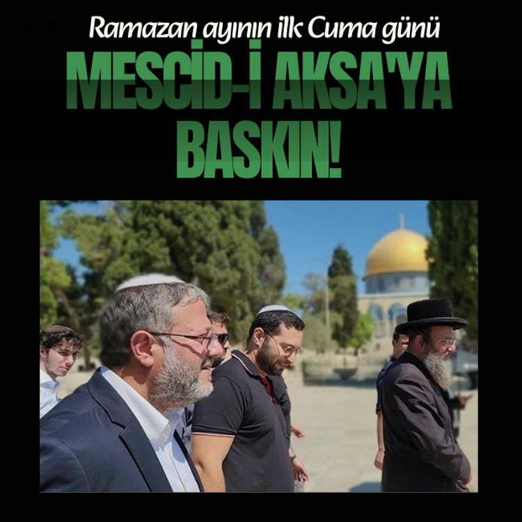 Ramazan ayının ilk Cuma günü Mescid-i Aksa'ya baskın!