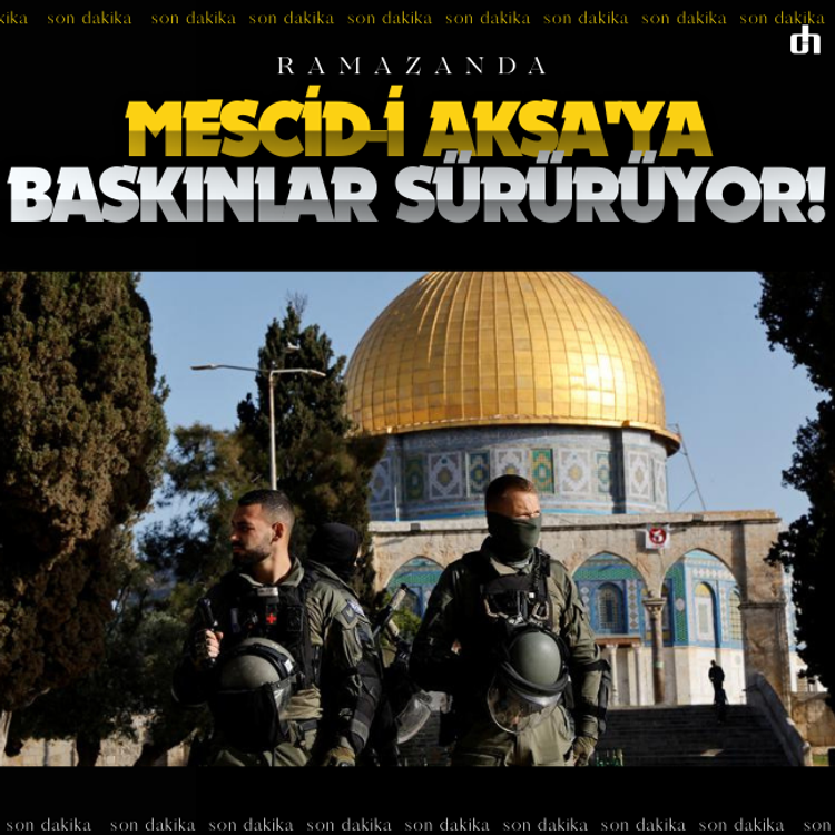 Ramazanda Mescid-i Aksa'ya baskınlar sürürüyor!