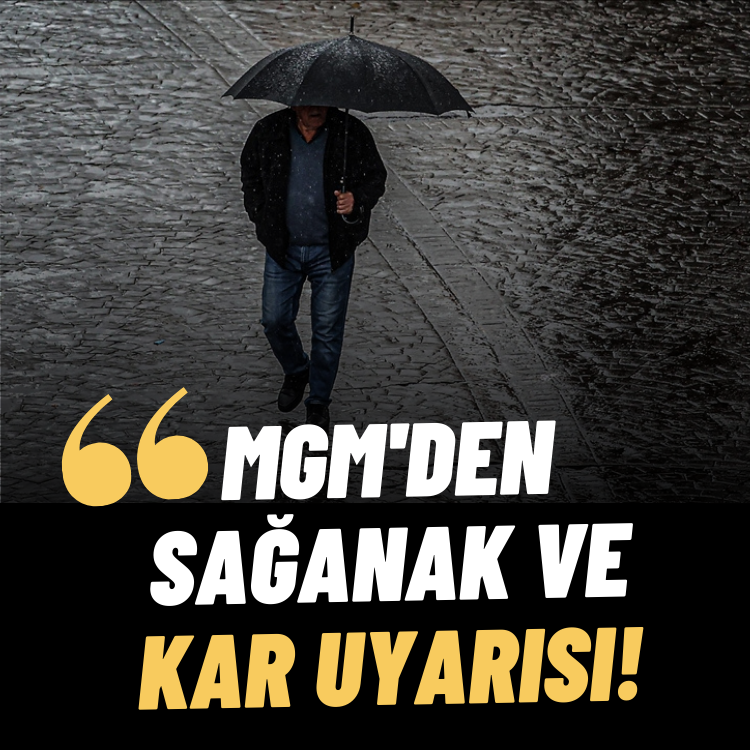 MGM'den sağanak ve kar uyarısı!