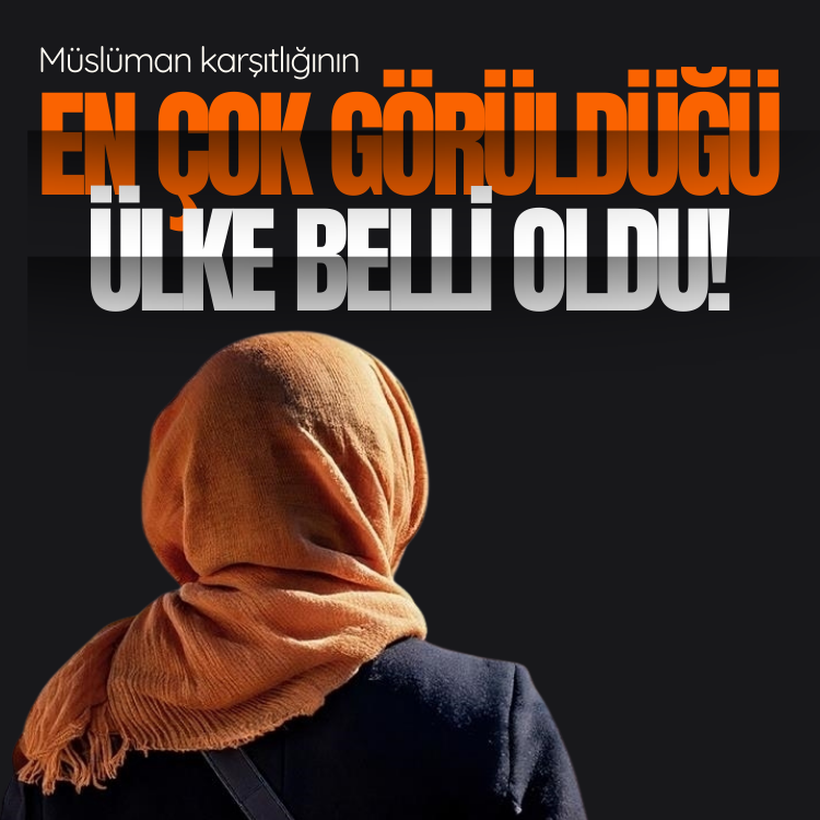 Müslüman karşıtlığının en çok görüldüğü ülke belli oldu!
