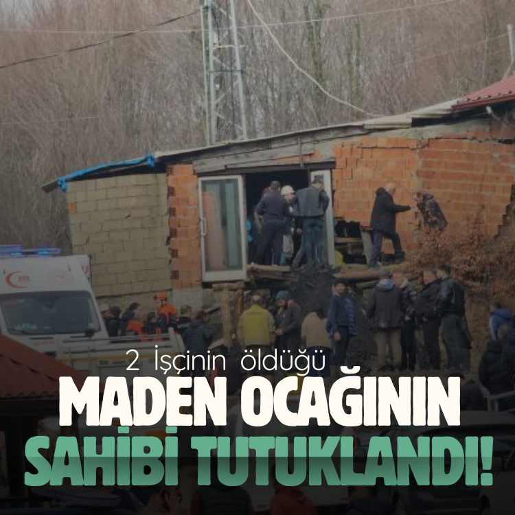 2 İşçinin öldüğü maden ocağının sahibi tutuklandı!