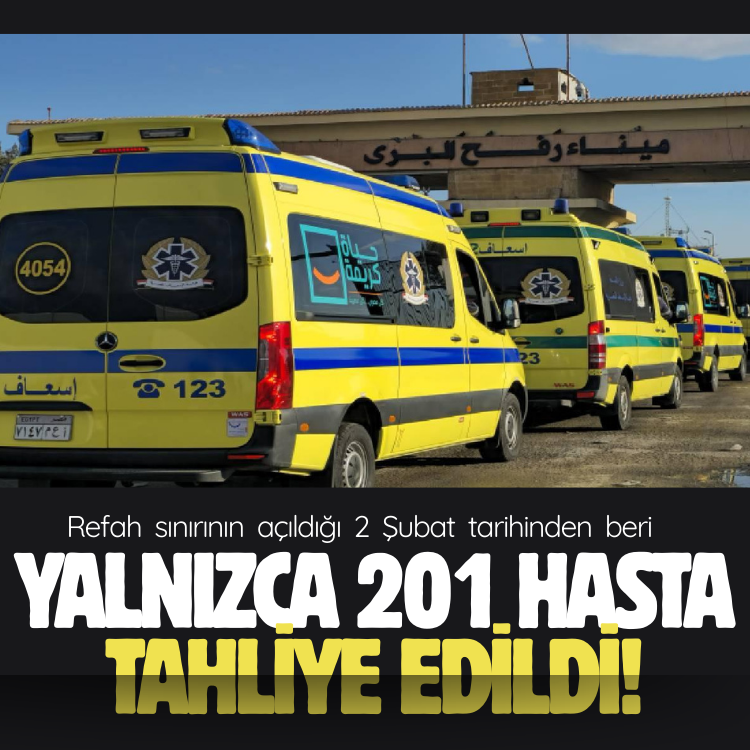 Refah sınırının açıldığı 2 Şubat'tan beri yalnızca 201 hasta tahliye edildi!