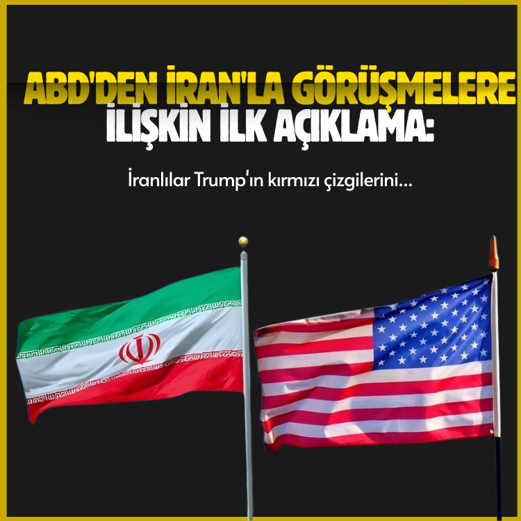 ABD'den İran'la görüşmelere ilişkin ilk açıklama: İranlılar Trump'ın kırmızı çizgilerini...