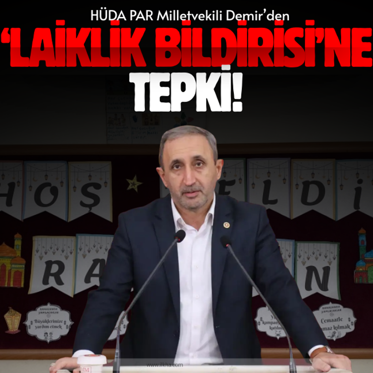 HÜDA PAR Milletvekili Demir’den ‘laiklik bildirisi’ne tepki!