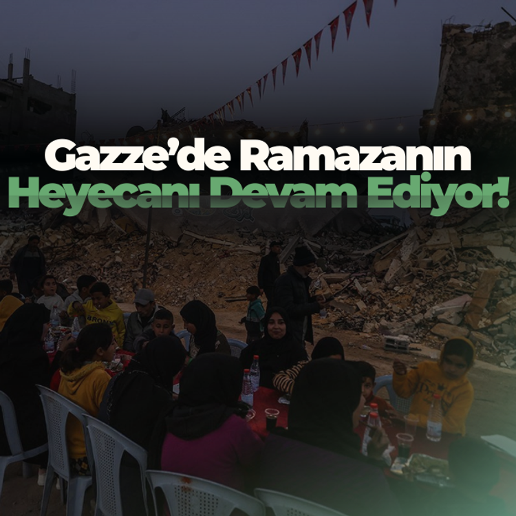 Gazze’de yıkıma rağmen ramazanın heyecanı devam ediyor!