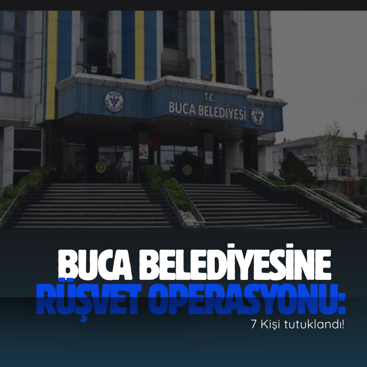 Buca Belediyesine rüşvet operasyonu: 7 Kişi tutuklandı!
