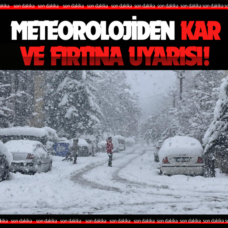 Meteorolojiden kar ve fırtına uyarısı!