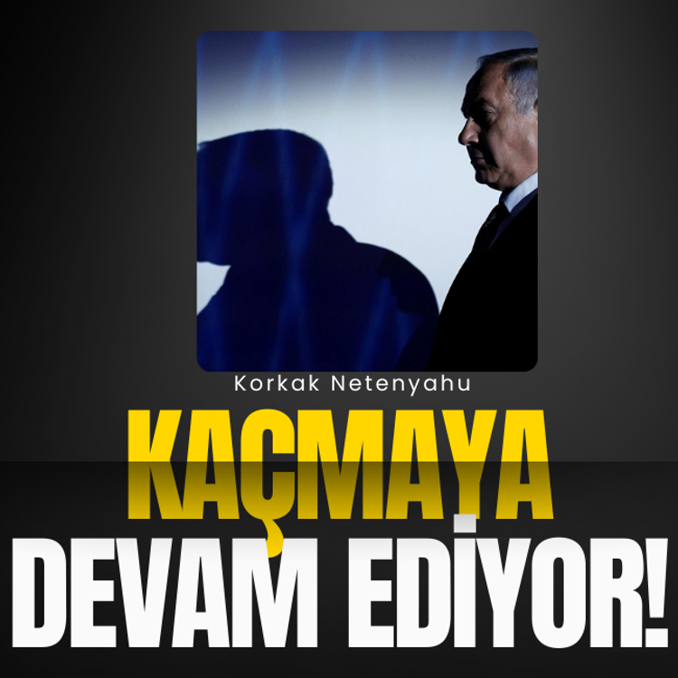 Korkak Netenyahu kaçmaya devam ediyor!