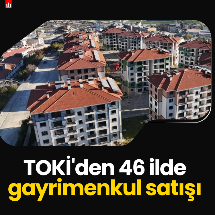 TOKİ'den 46 ilde gayrimenkul satışı