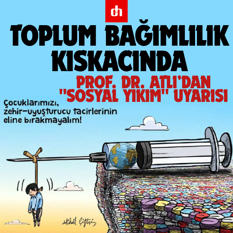Toplum Bağımlılık Kıskacında: Prof. Dr. Atlı’dan "Sosyal Yıkım" Uyarısı
