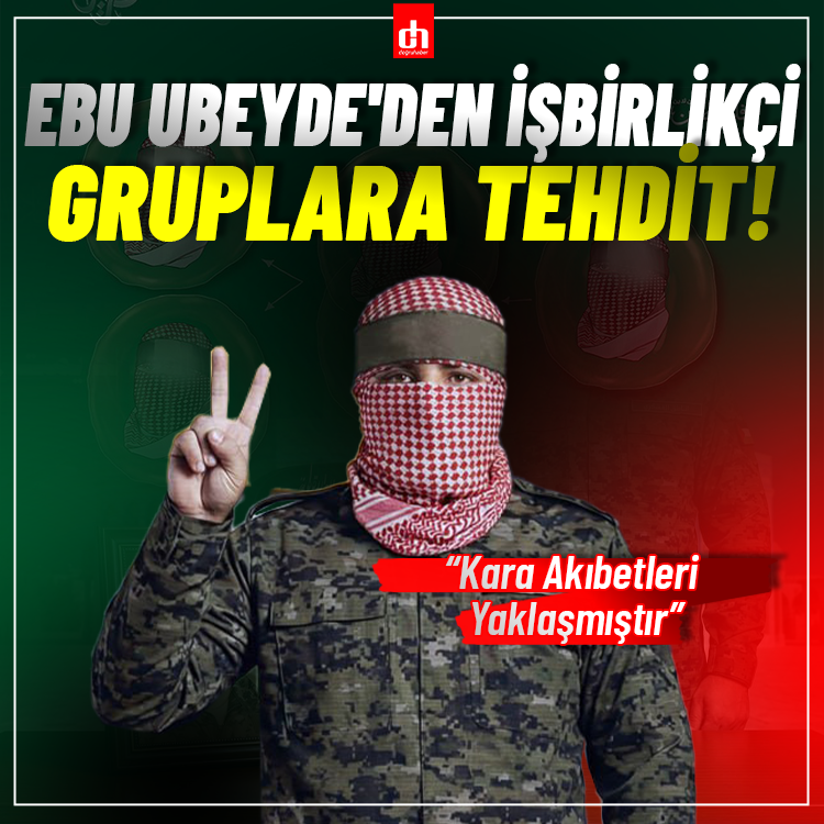 Ebu Ubeyde'den işbirlikçi gruplara tehdit: Kara akıbetleri yaklaşmıştır