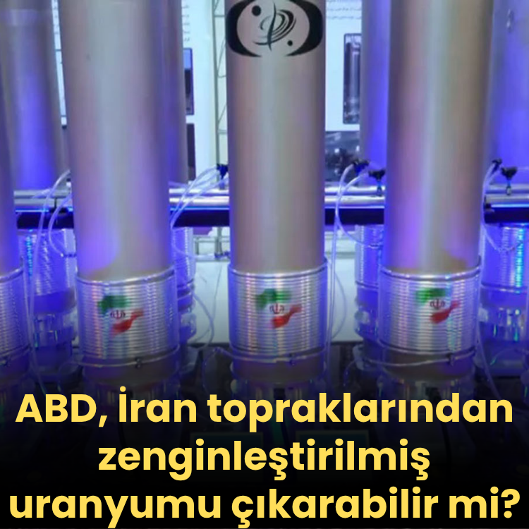 ABD, İran topraklarından zenginleştirilmiş uranyumu çıkarabilir mi?