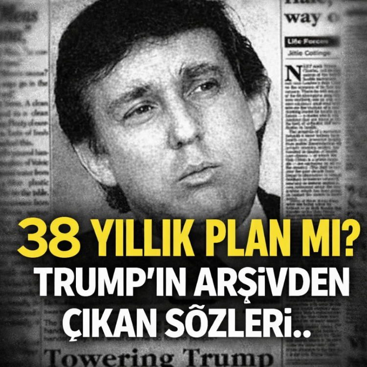 38 yıllık plan mı? Trump’ın arşivden çıkan sözleri..
