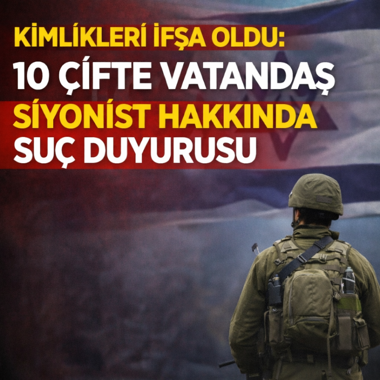 Kimlikleri ifşa oldu: 10 çifte vatandaş siyonist hakkında suç duyurusu