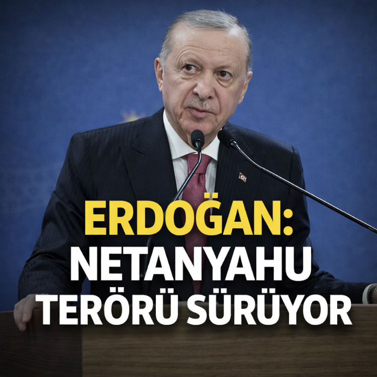Erdoğan: Netanyahu terörü sürüyor