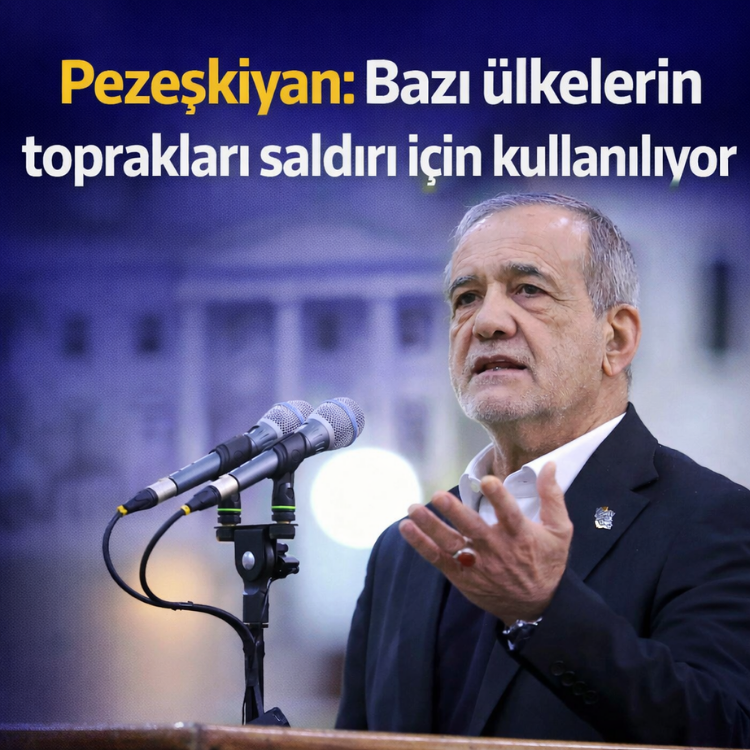 Pezeşkiyan: Bazı ülkelerin toprakları saldırı için kullanılıyor