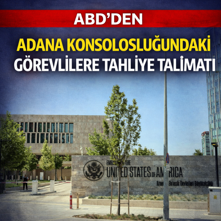ABD'den Adana Konsolosluğundaki görevlilere tahliye talimatı
