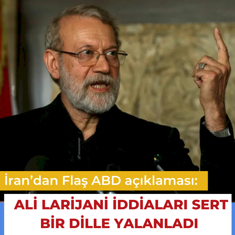 İran’dan Flaş ABD açıklaması: Ali Larijani iddiaları sert bir dille yalanladı