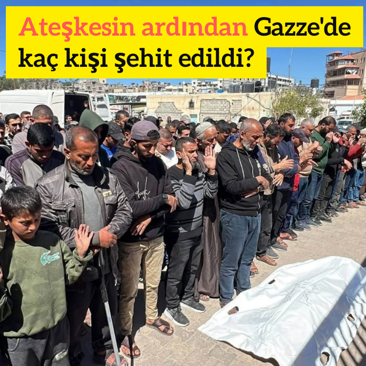 Ateşkesin ardından Gazze'de kaç kişi şehit edildi?