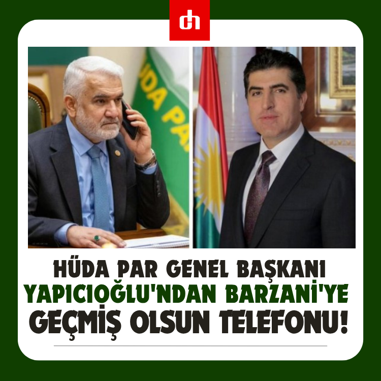 Yapıcıoğlu'ndan Barzani'ye Geçmiş Olsun Telefonu!