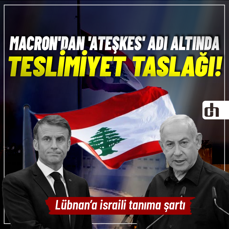 Macron'dan 'ateşkes' adı altında teslimiyet taslağı!
