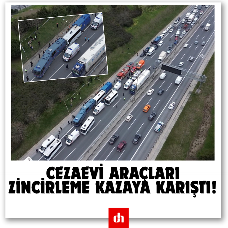 Başakşehir’de Cezaevi Araçları Zincirleme Kazaya Karıştı!
