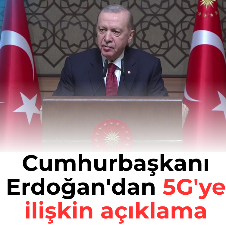 Cumhurbaşkanı Erdoğan'dan 5G'ye ilişkin açıklama