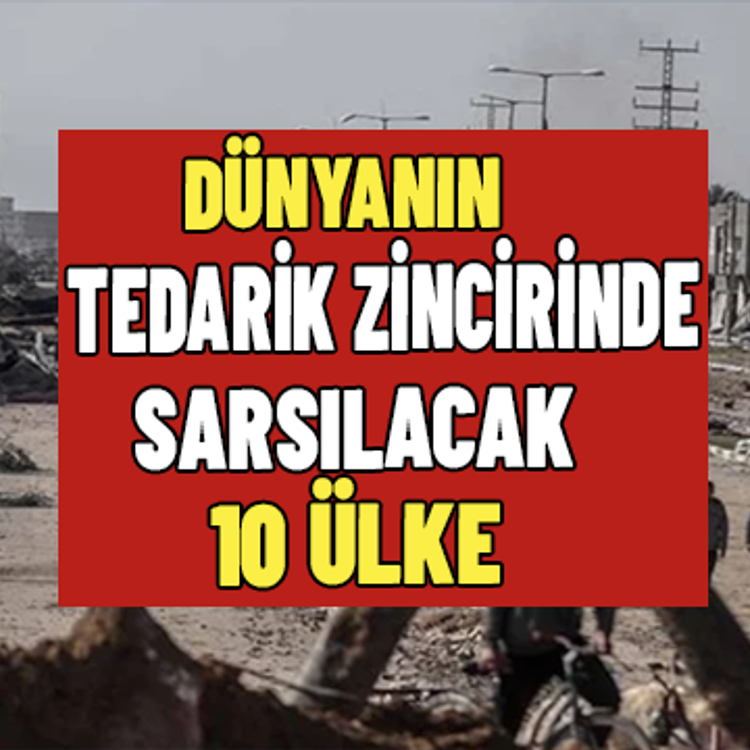 Dünyanın tedarik zincirinde sarsılacak 10 ülke