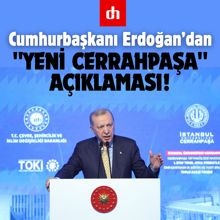 Cumhurbaşkanı Erdoğan’dan "Yeni Cerrahpaşa" Açıklaması!