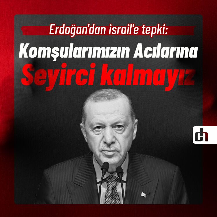 Erdoğan'dan israil'e tepki: Seyirci kalmayız