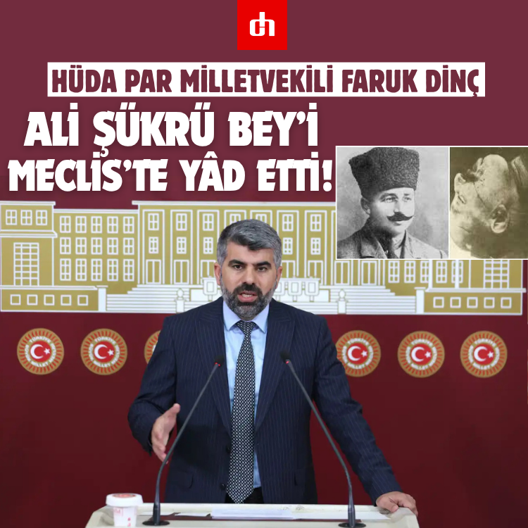 HÜDA PAR Milletvekili Faruk Dinç, Ali Şükrü Bey’i Meclis’te yâd etti!