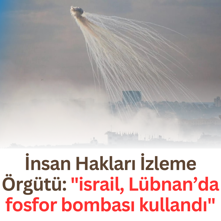 İnsan Hakları İzleme Örgütü: "israil, Lübnan’da fosfor bombası kullandı"