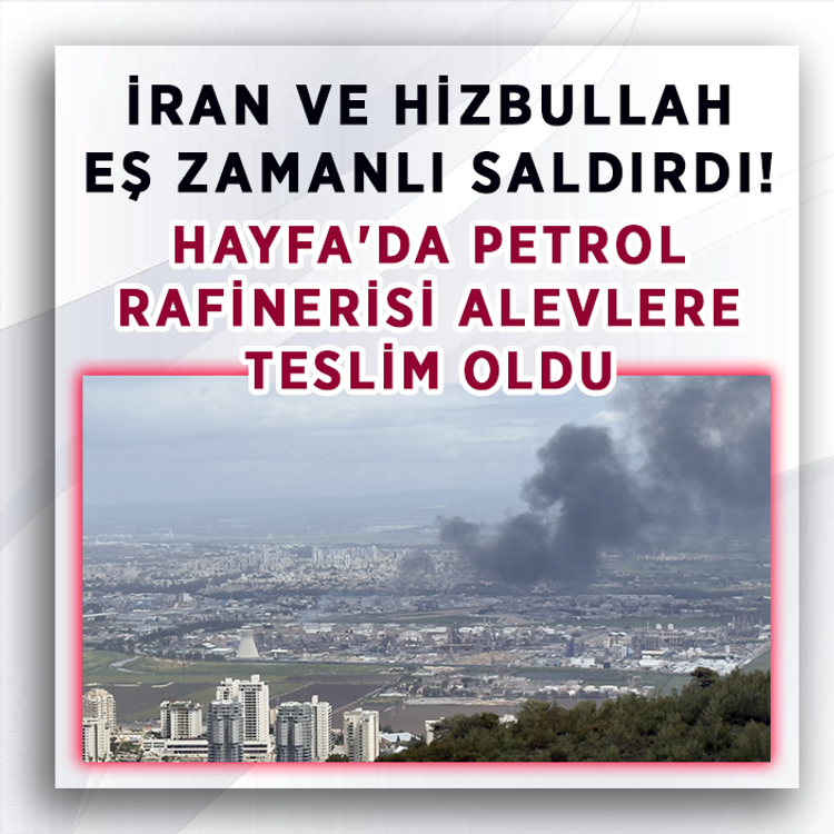 İran ve Hizbullah eş zamanlı saldırdı! Hayfa'da petrol rafinerisi alevlere teslim oldu
