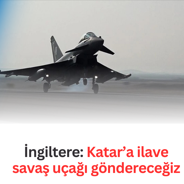 İngiltere: Katar’a ilave savaş uçağı göndereceğiz