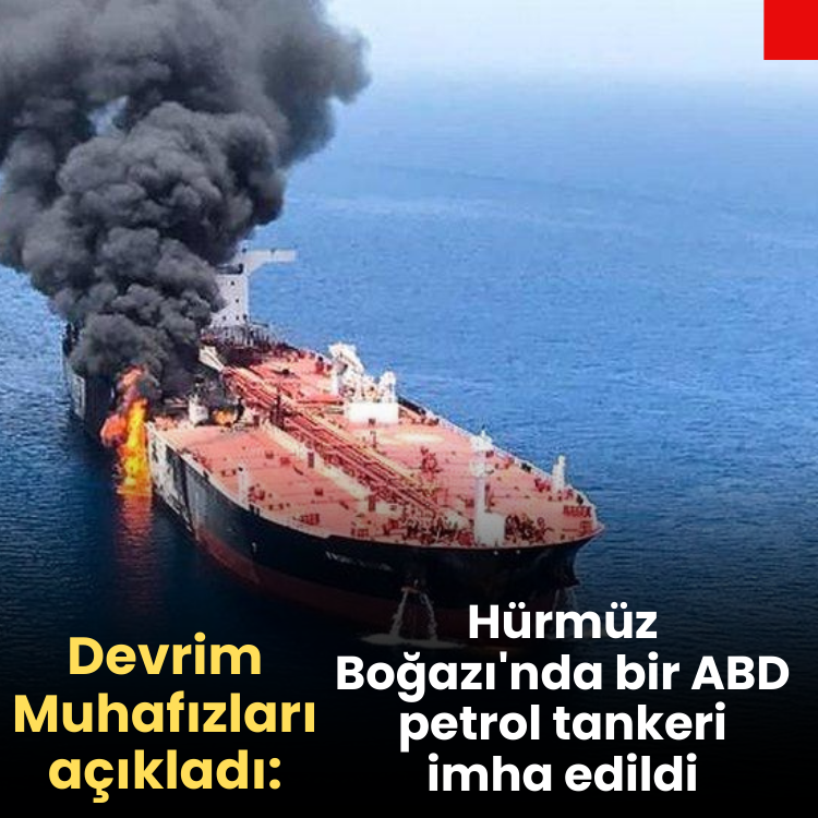 Devrim Muhafızları Hürmüz Boğazı'nda bir ABD petrol tankerini imha etti