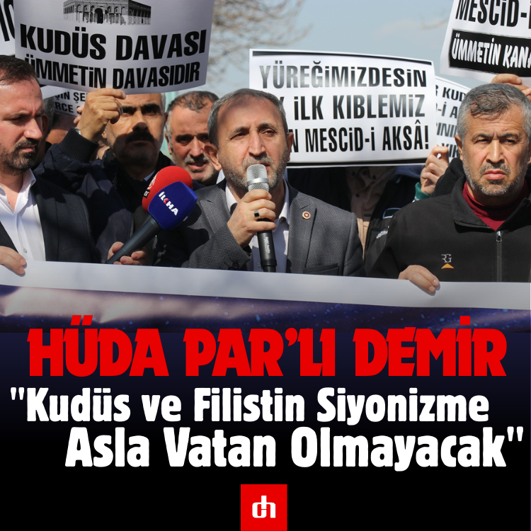 HÜDA PAR’lı Demir: "Kudüs ve Filistin Siyonizme Asla Vatan Olmayacak"