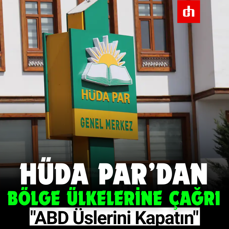 HÜDA PAR’dan Bölge Ülkelerine Çağrı: "ABD Üslerini Kapatın"