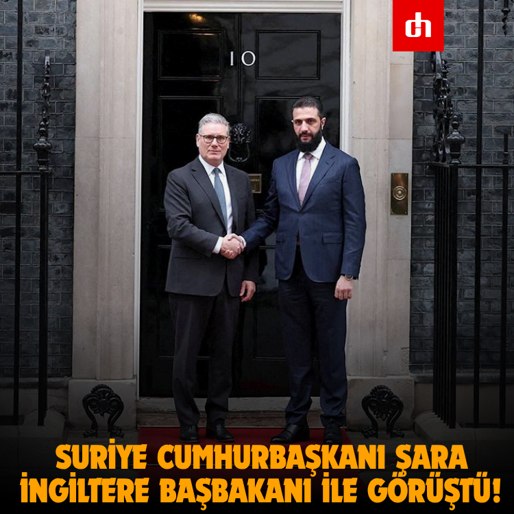 Suriye Cumhurbaşkanı Şara, İngiltere Başbakanı ile görüştü!