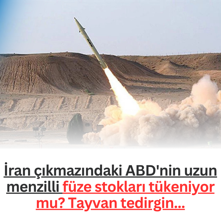 İran çıkmazındaki ABD'nin uzun menzilli füze stokları tükeniyor mu? Tayvan tedirgin...