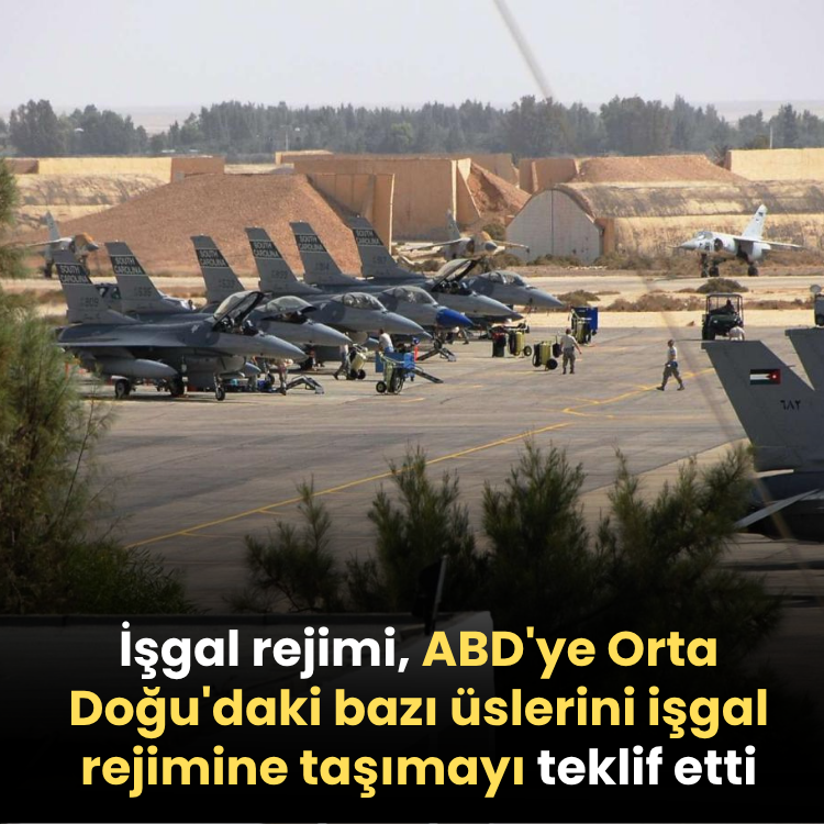 İşgal rejimi, ABD'ye Orta Doğu'daki bazı üslerini taşımayı teklif etti