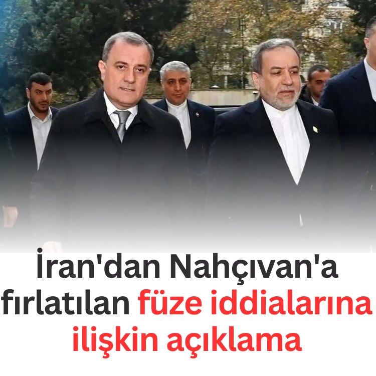İran'dan Nahçıvan'a fırlatılan füze iddialarına ilişkin açıklama