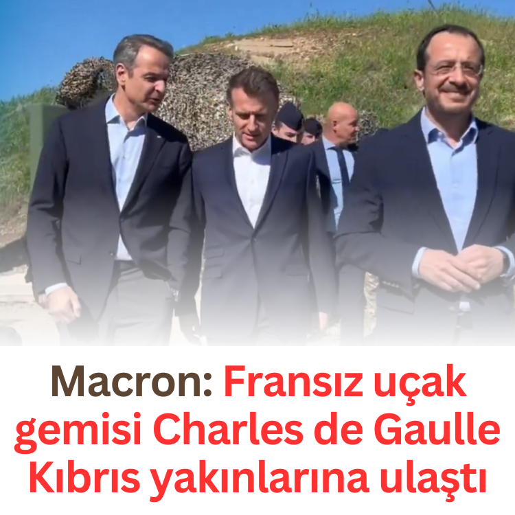 Macron: Fransız uçak gemisi Charles de Gaulle Kıbrıs yakınlarına ulaştı