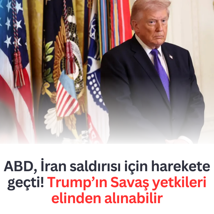ABD, İran saldırısı için harekete geçti! Trump’ın Savaş yetkileri elinden alınabilir