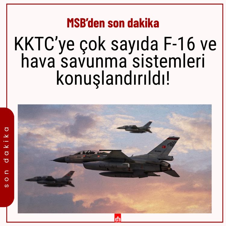 MSB'den son dakika: KKTC’ye çok sayıda F-16 ve hava savunma sistemleri konuşlandırıldı!