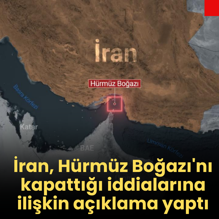 İran, Hürmüz Boğazı'nı kapattığı iddialarına ilişkin açıklama yaptı