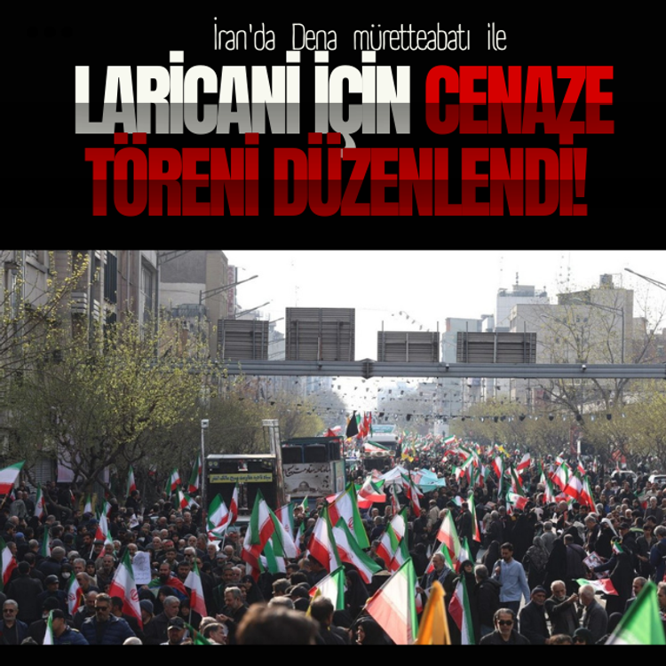 İran'da Dena müretteabatı ile Laricani için cenaze töreni!