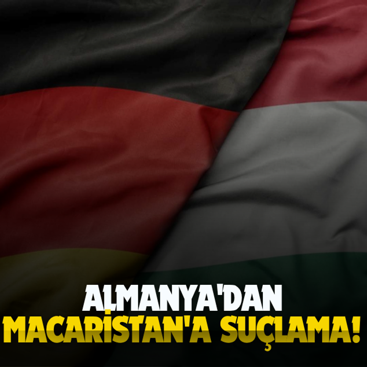Almanya'dan Macaristan'a suçlama!