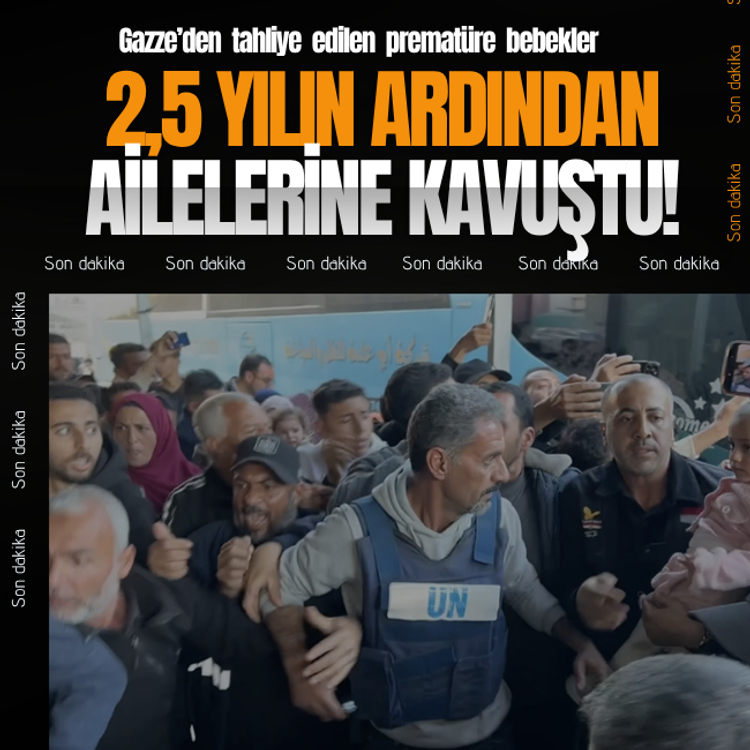 Gazze’den tahliye edilen prematüre bebekler 2,5 yılın ardından ailelerine kavuştu